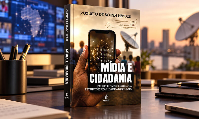 Lançamento: Mídia e Cidadania: Perspectivas Teóricas, Estudos e Realidade Angolana, de Augusto de Sousa Mendes